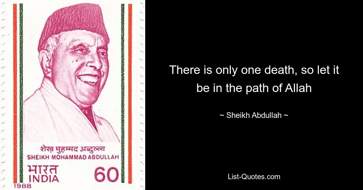 There is only one death, so let it be in the path of Allah — © Sheikh Abdullah