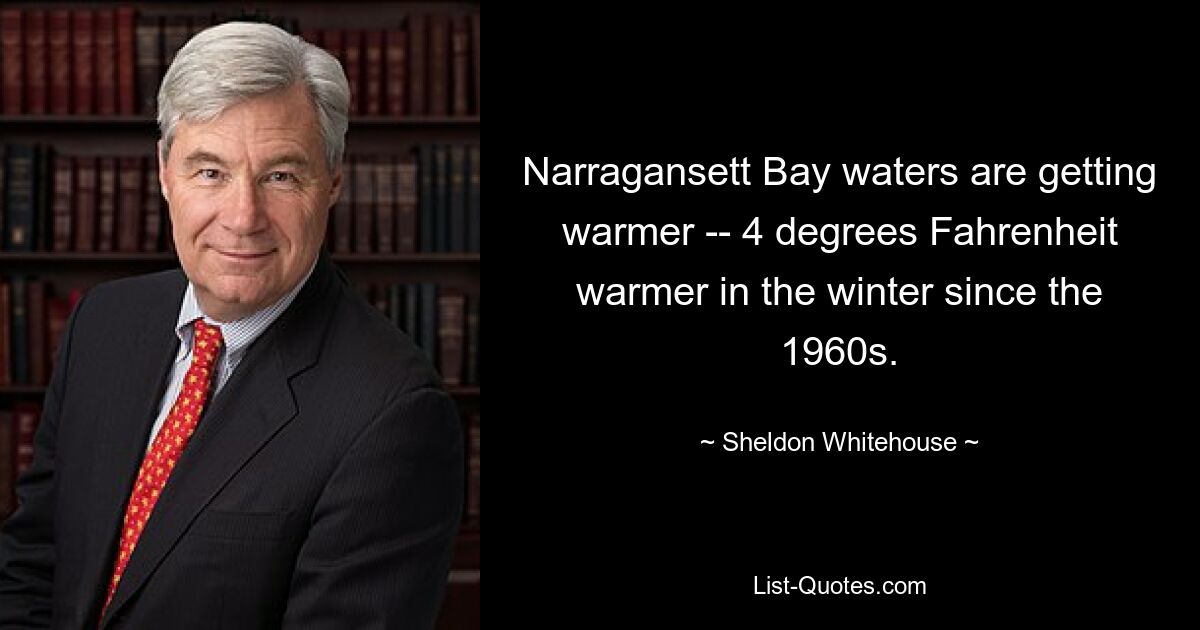 Narragansett Bay waters are getting warmer -- 4 degrees Fahrenheit warmer in the winter since the 1960s. — © Sheldon Whitehouse