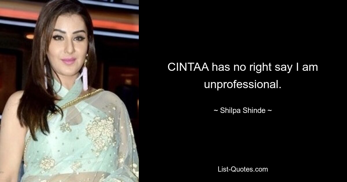 CINTAA has no right say I am unprofessional. — © Shilpa Shinde