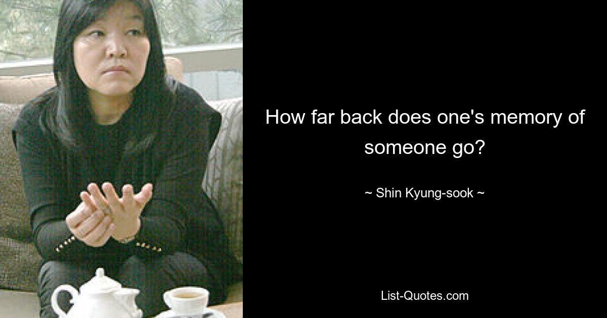 How far back does one's memory of someone go? — © Shin Kyung-sook