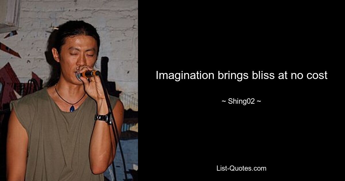 Imagination brings bliss at no cost — © Shing02