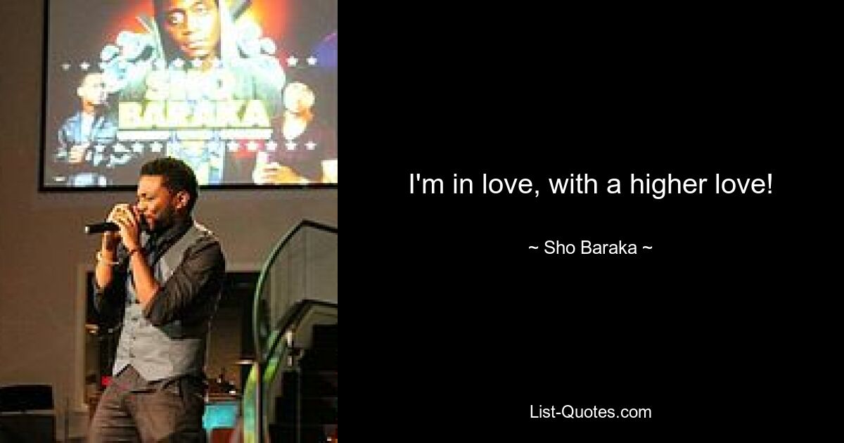 I'm in love, with a higher love! — © Sho Baraka