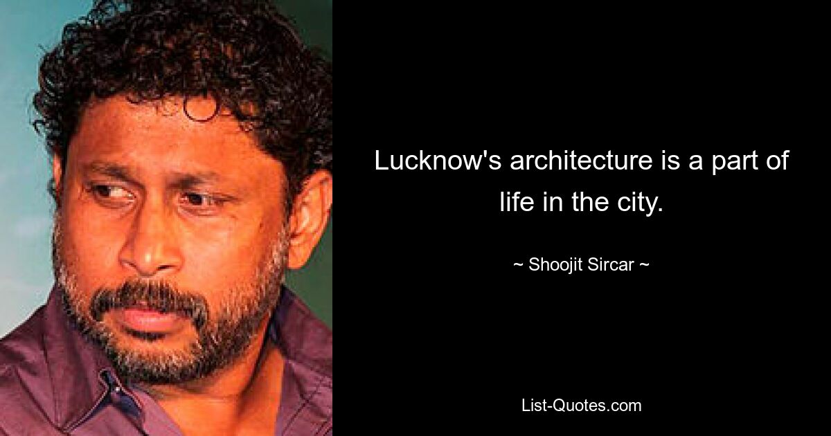 Lucknow's architecture is a part of life in the city. — © Shoojit Sircar