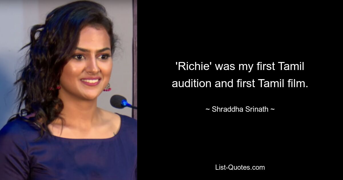 'Richie' was my first Tamil audition and first Tamil film. — © Shraddha Srinath