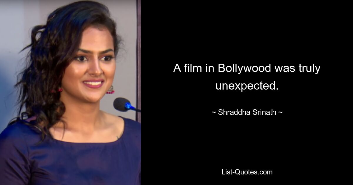 A film in Bollywood was truly unexpected. — © Shraddha Srinath