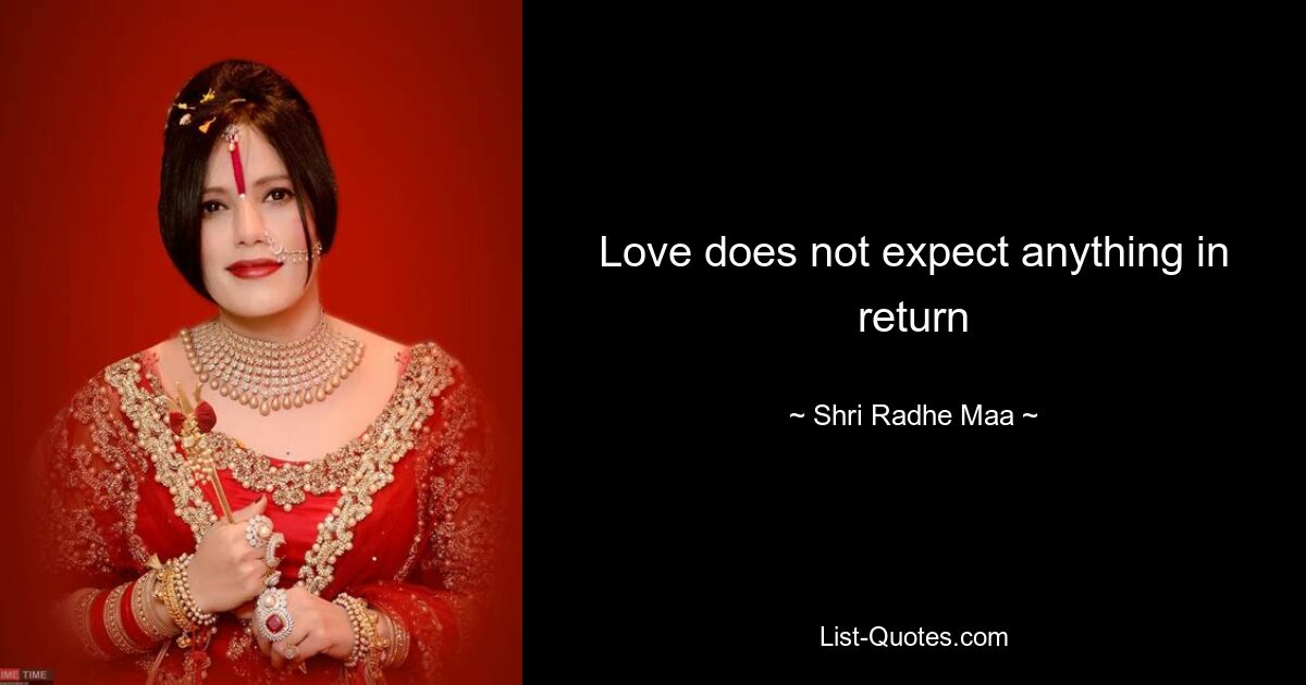 Love does not expect anything in return — © Shri Radhe Maa