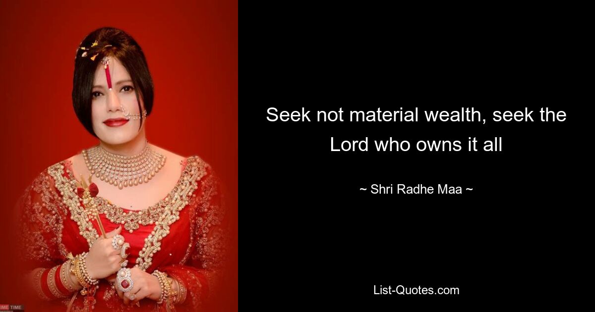 Suchen Sie nicht nach materiellem Reichtum, sondern nach dem Herrn, dem alles gehört – © Shri Radhe Maa