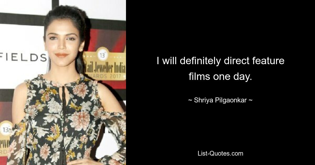 I will definitely direct feature films one day. — © Shriya Pilgaonkar