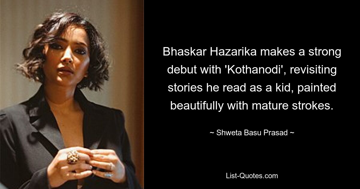 Bhaskar Hazarika makes a strong debut with 'Kothanodi', revisiting stories he read as a kid, painted beautifully with mature strokes. — © Shweta Basu Prasad