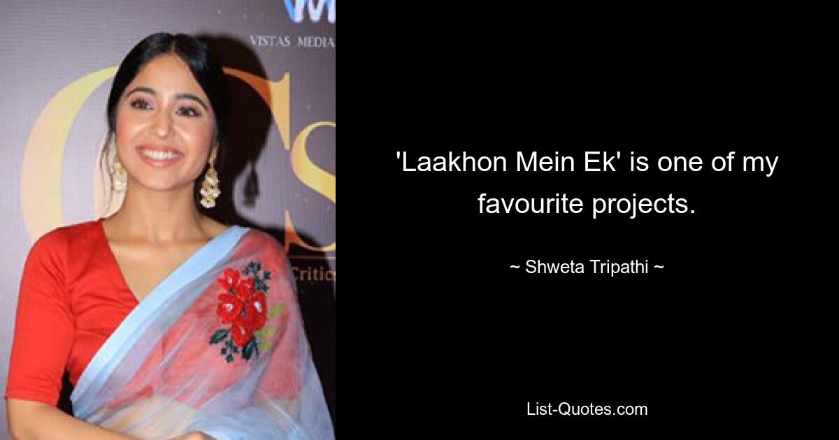 'Laakhon Mein Ek' is one of my favourite projects. — © Shweta Tripathi