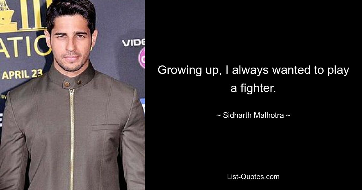 Growing up, I always wanted to play a fighter. — © Sidharth Malhotra