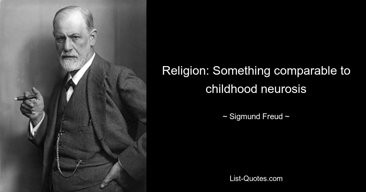 Religion: Something comparable to childhood neurosis — © Sigmund Freud