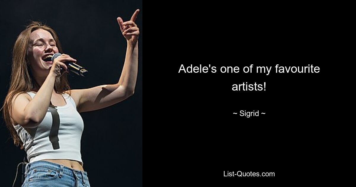 Adele's one of my favourite artists! — © Sigrid