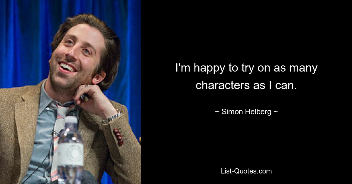 I'm happy to try on as many characters as I can. — © Simon Helberg