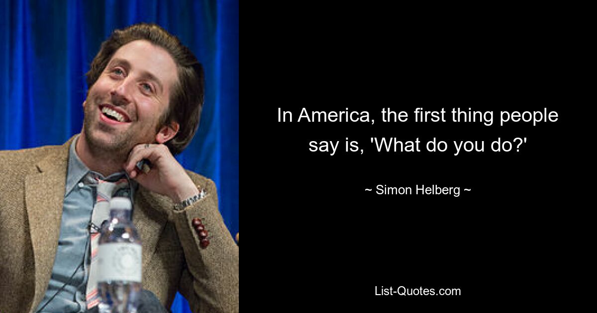 In America, the first thing people say is, 'What do you do?' — © Simon Helberg