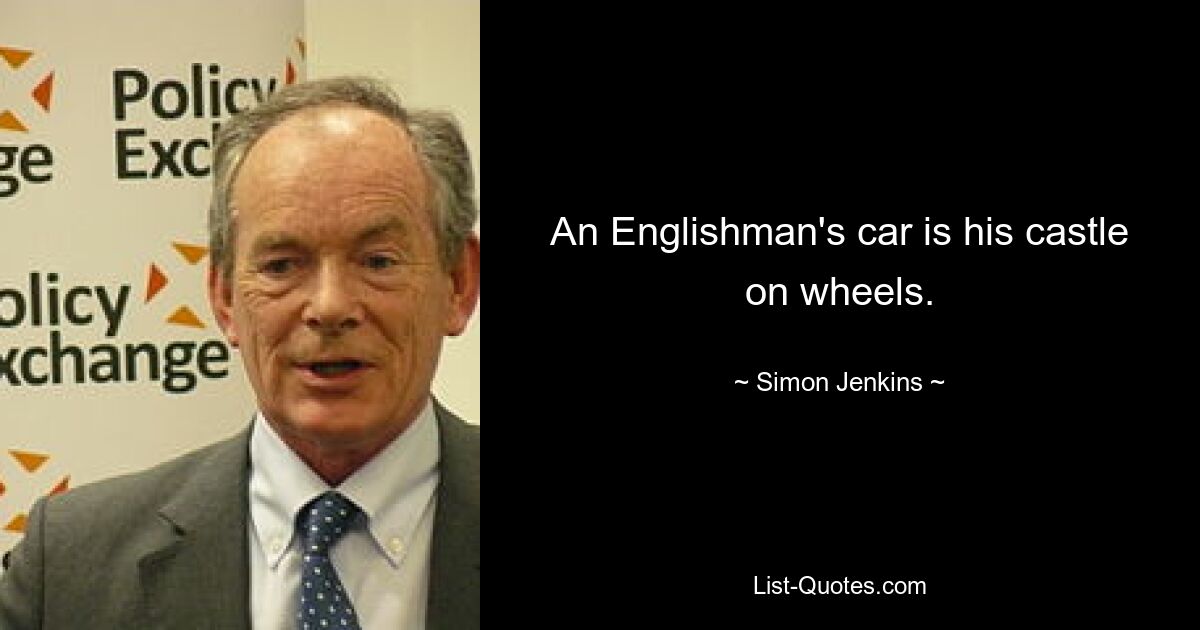 An Englishman's car is his castle on wheels. — © Simon Jenkins