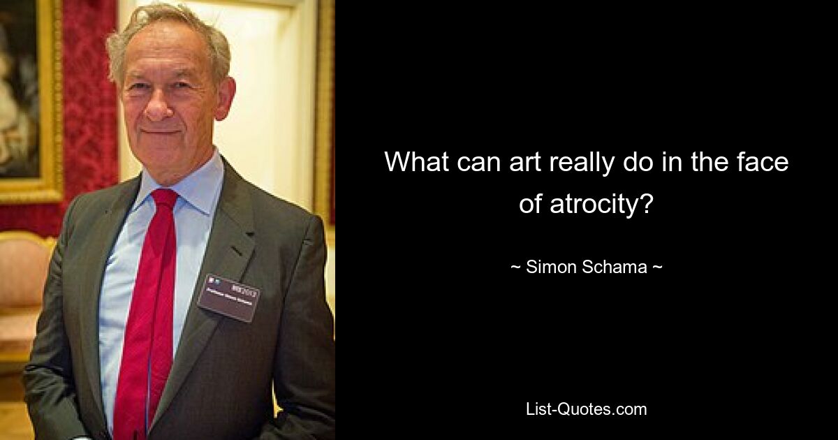 What can art really do in the face of atrocity? — © Simon Schama