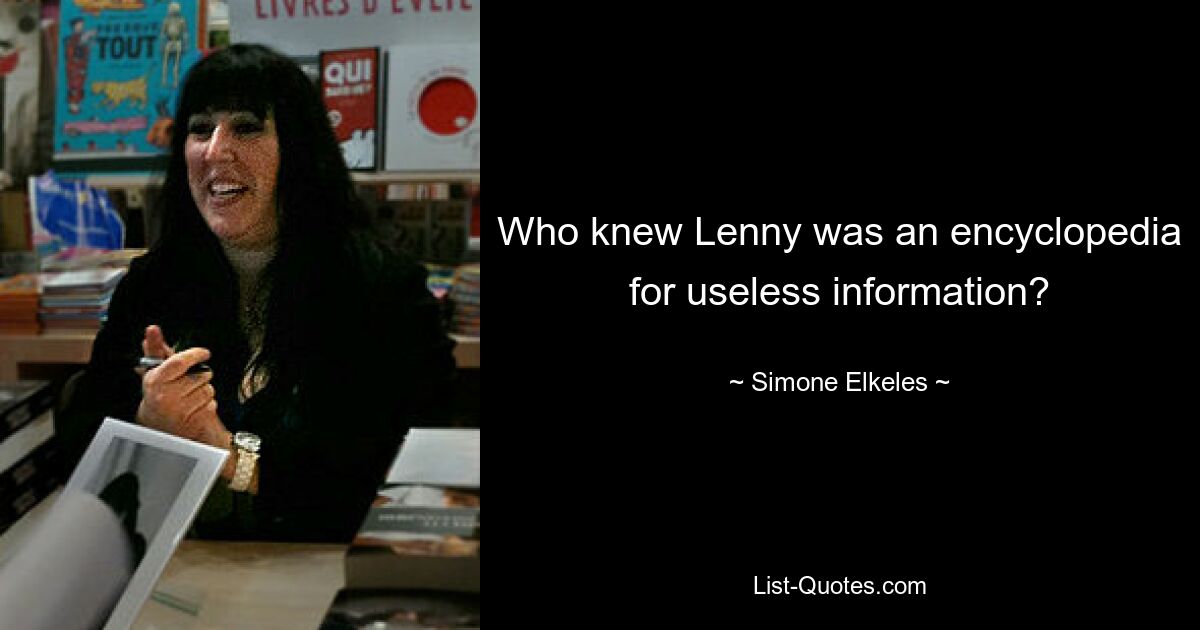 Who knew Lenny was an encyclopedia for useless information? — © Simone Elkeles