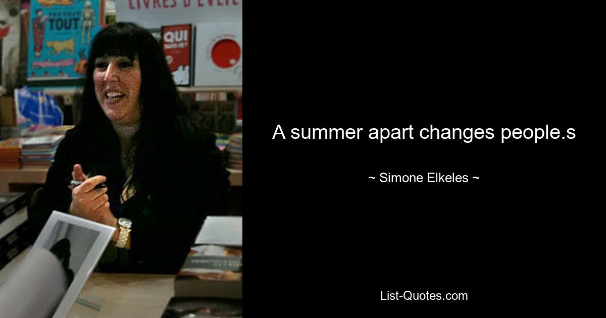 A summer apart changes people.s — © Simone Elkeles