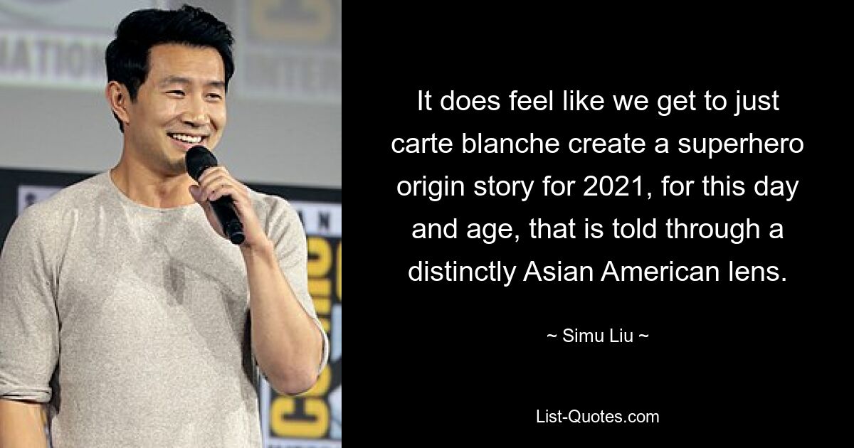 It does feel like we get to just carte blanche create a superhero origin story for 2021, for this day and age, that is told through a distinctly Asian American lens. — © Simu Liu