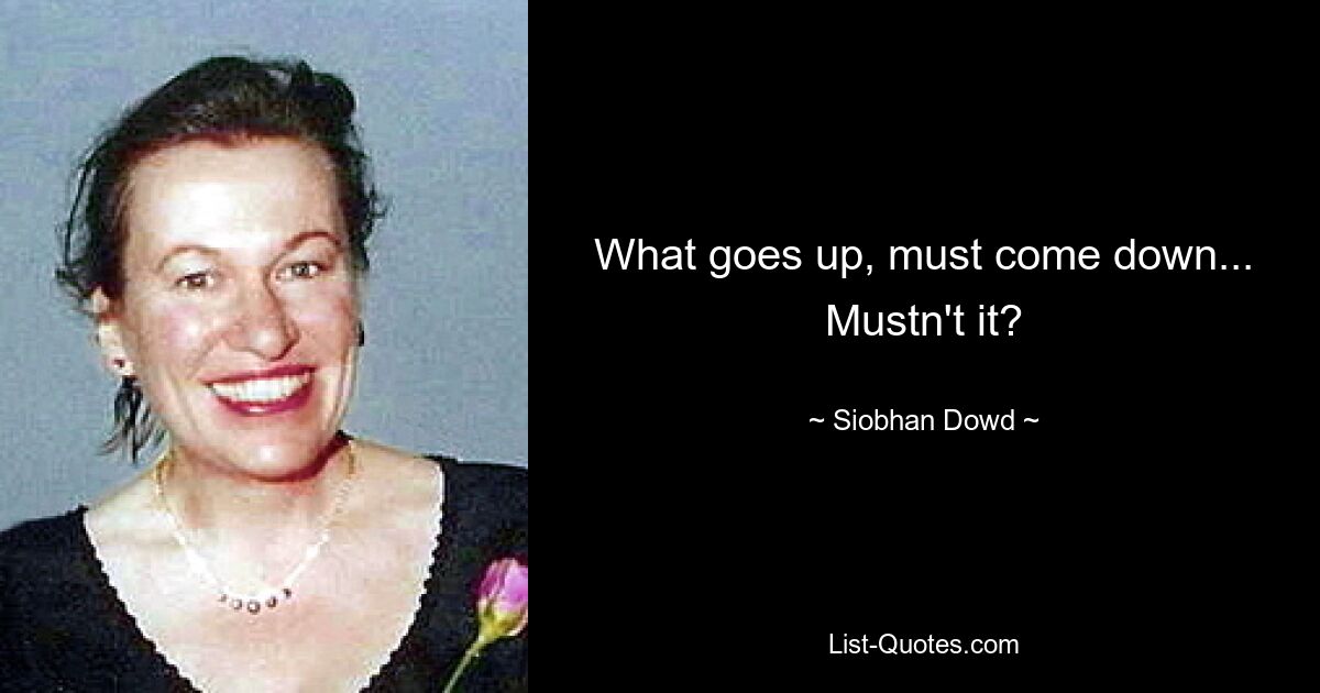 What goes up, must come down... Mustn't it? — © Siobhan Dowd