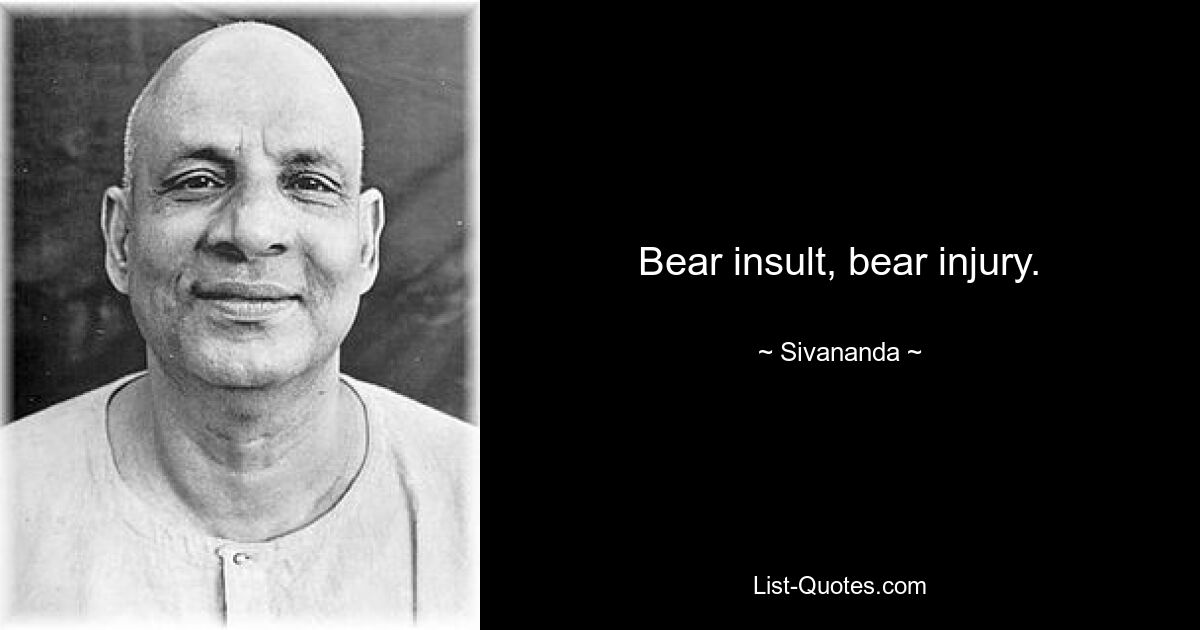 Bear insult, bear injury. — © Sivananda