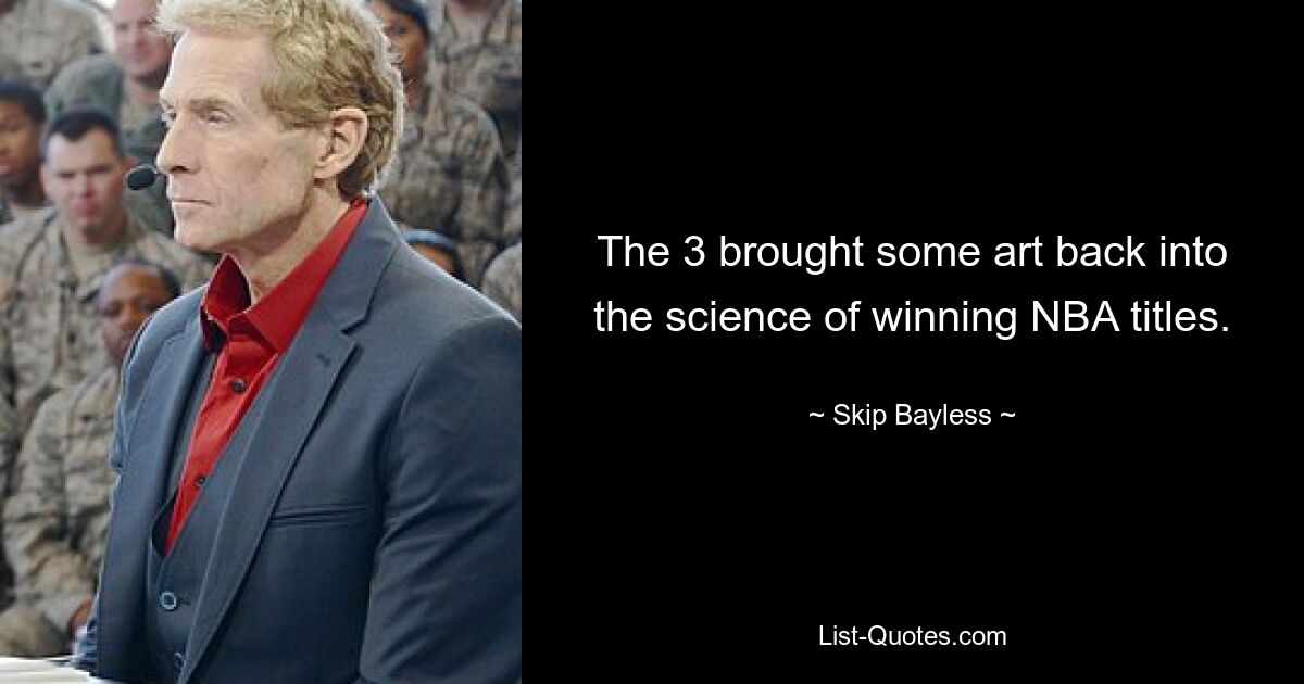 The 3 brought some art back into the science of winning NBA titles. — © Skip Bayless