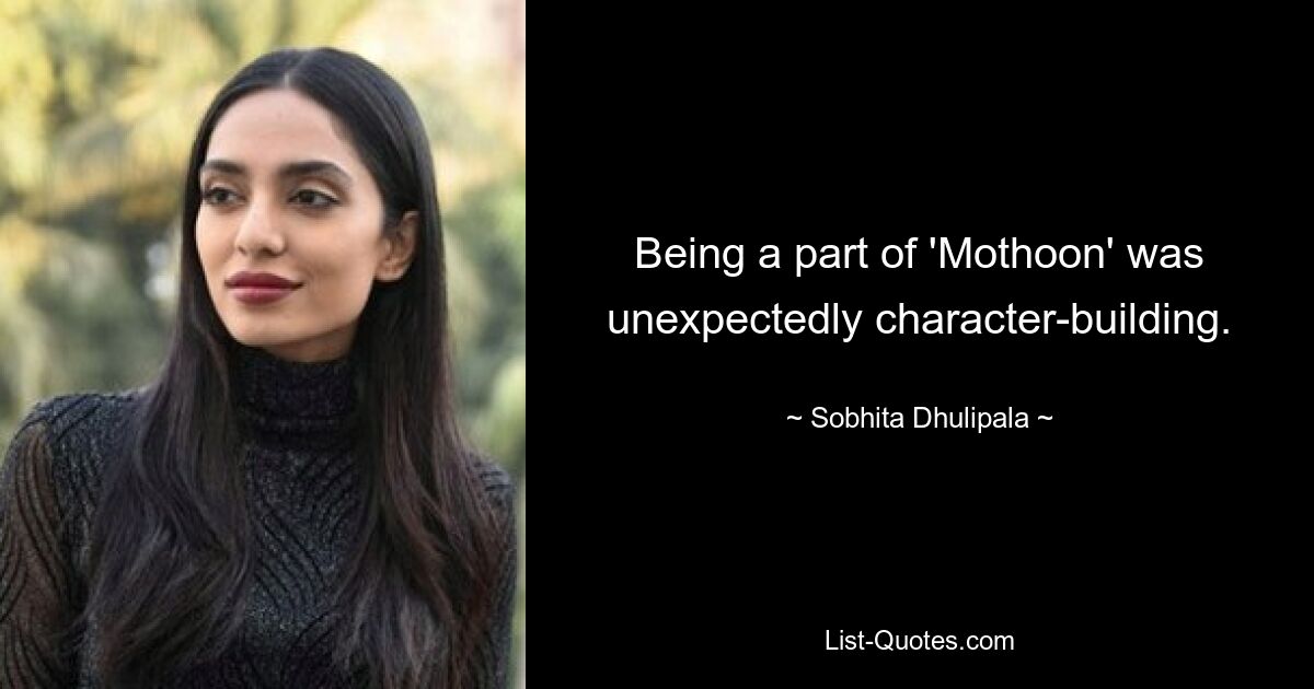 Being a part of 'Mothoon' was unexpectedly character-building. — © Sobhita Dhulipala