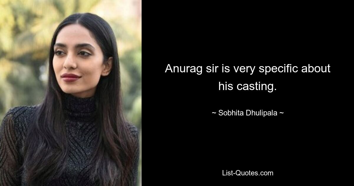 Anurag sir is very specific about his casting. — © Sobhita Dhulipala