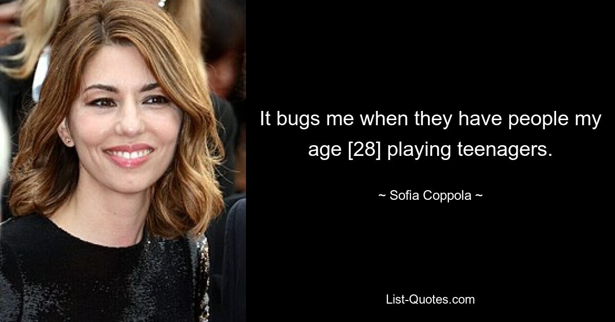 Es nervt mich, wenn Leute in meinem Alter [28] Teenager spielen. — © Sofia Coppola