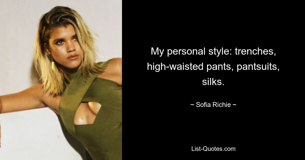 My personal style: trenches, high-waisted pants, pantsuits, silks. — © Sofia Richie