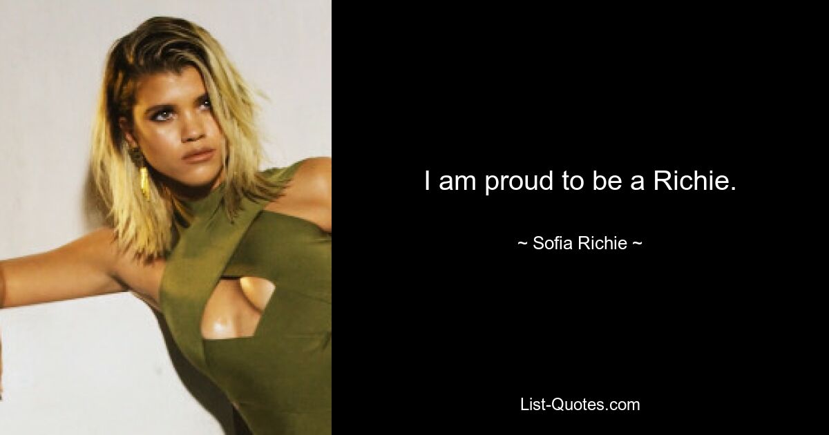 I am proud to be a Richie. — © Sofia Richie