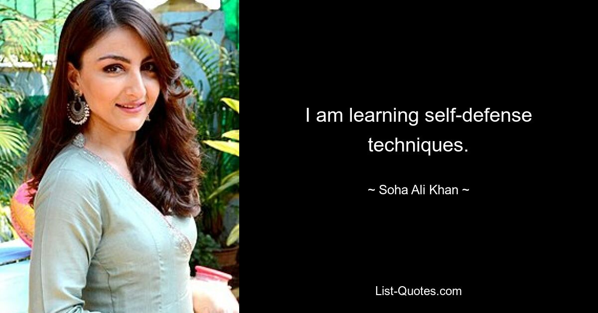 I am learning self-defense techniques. — © Soha Ali Khan