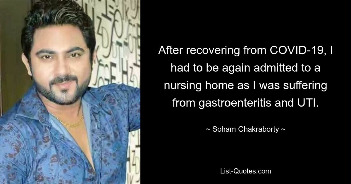 After recovering from COVID-19, I had to be again admitted to a nursing home as I was suffering from gastroenteritis and UTI. — © Soham Chakraborty