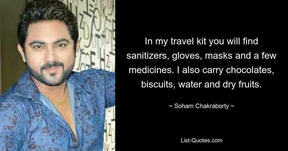 In my travel kit you will find sanitizers, gloves, masks and a few medicines. I also carry chocolates, biscuits, water and dry fruits. — © Soham Chakraborty