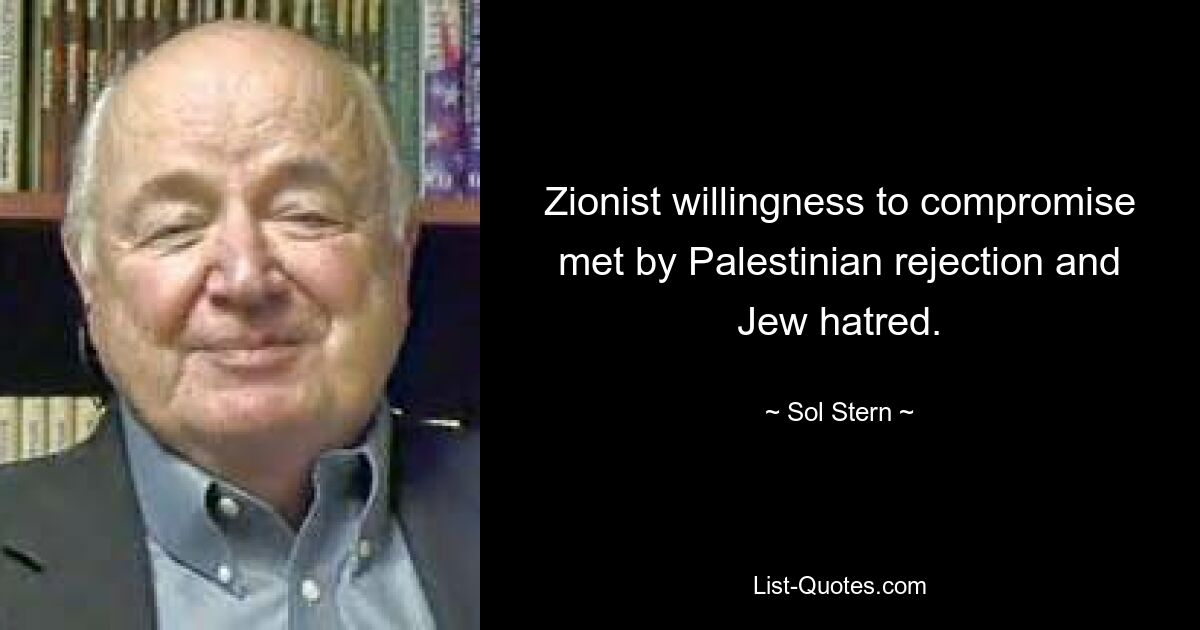 Zionist willingness to compromise met by Palestinian rejection and Jew hatred. — © Sol Stern