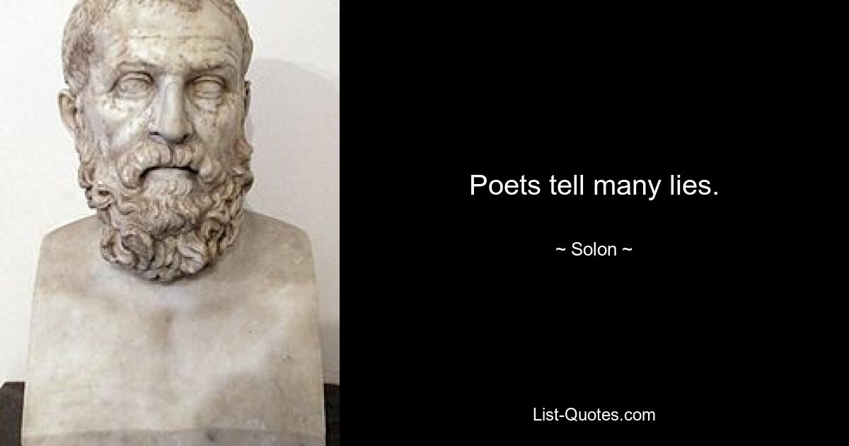 Poets tell many lies. — © Solon