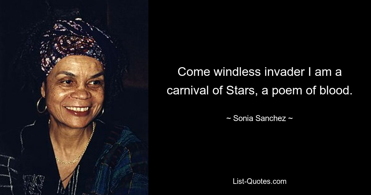 Come windless invader I am a carnival of Stars, a poem of blood. — © Sonia Sanchez