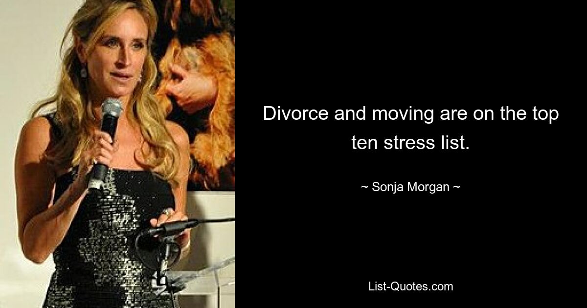 Divorce and moving are on the top ten stress list. — © Sonja Morgan