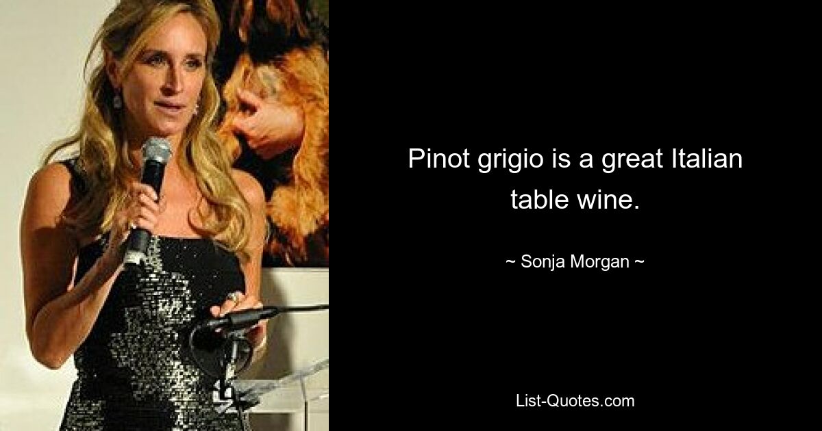 Pinot grigio is a great Italian table wine. — © Sonja Morgan