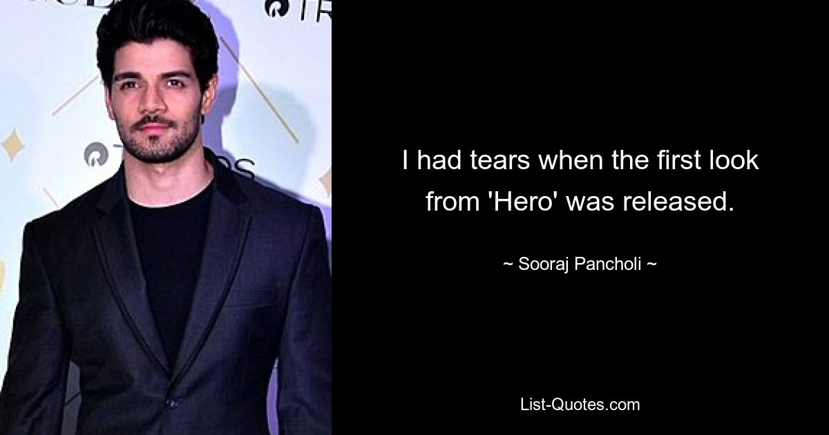 I had tears when the first look from 'Hero' was released. — © Sooraj Pancholi