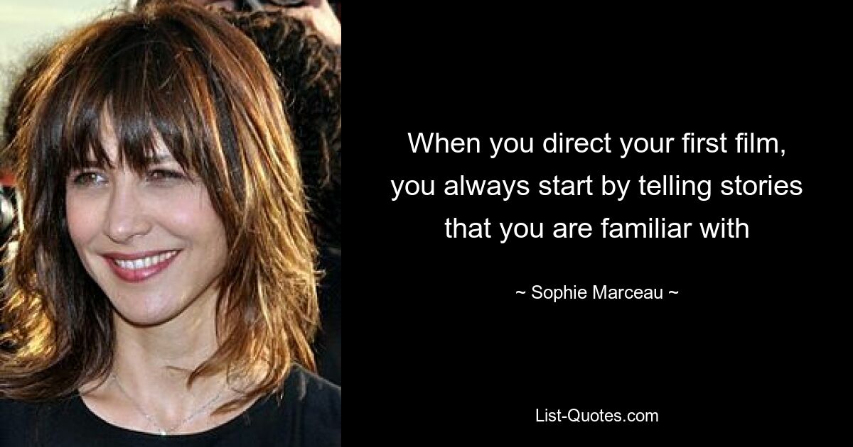 When you direct your first film, you always start by telling stories that you are familiar with — © Sophie Marceau