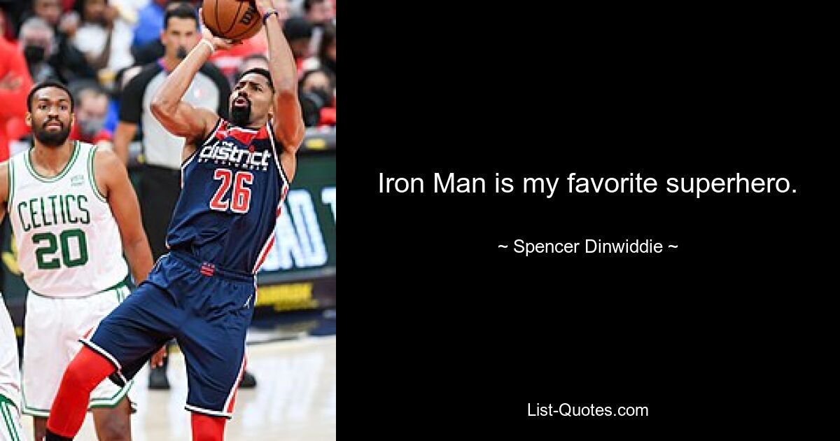 Iron Man is my favorite superhero. — © Spencer Dinwiddie