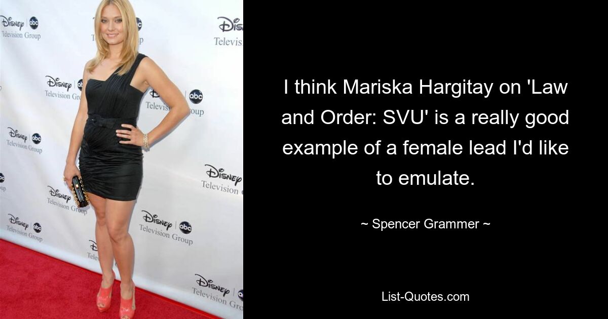 Ich denke, Mariska Hargitay in „Law and Order: SVU“ ist ein wirklich gutes Beispiel für eine weibliche Hauptrolle, der ich gerne nacheifern würde. — © Spencer Grammer 