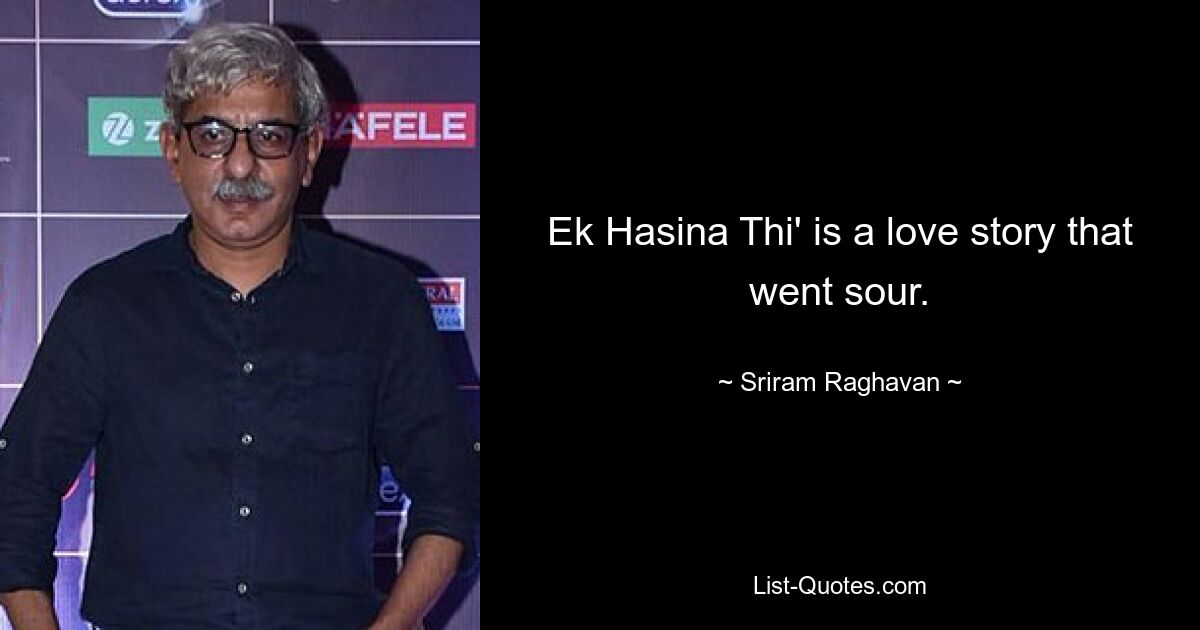 Ek Hasina Thi' is a love story that went sour. — © Sriram Raghavan