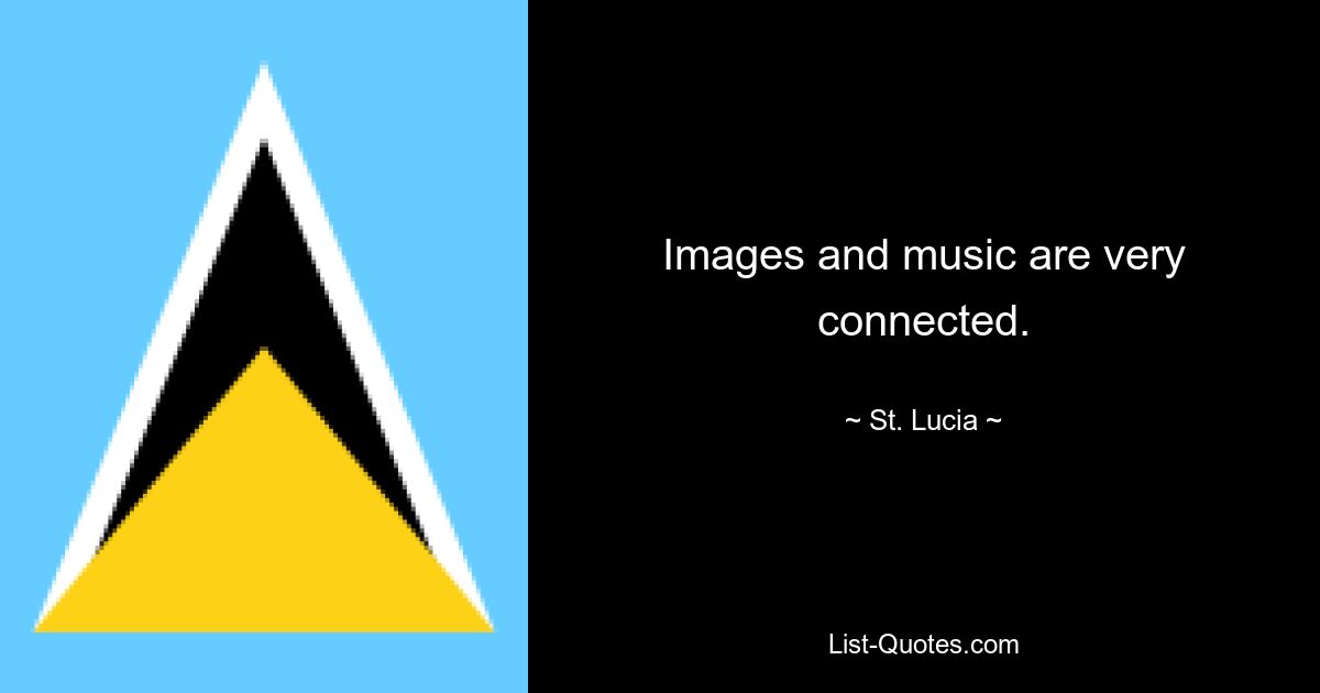 Images and music are very connected. — © St. Lucia