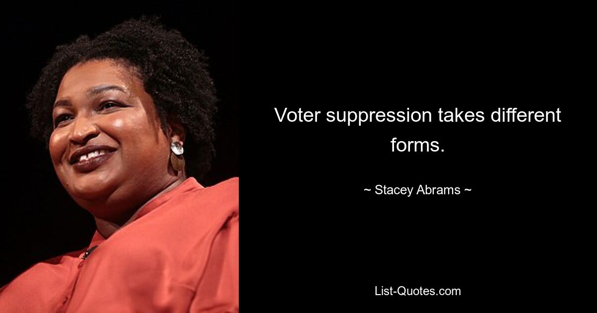 Voter suppression takes different forms. — © Stacey Abrams