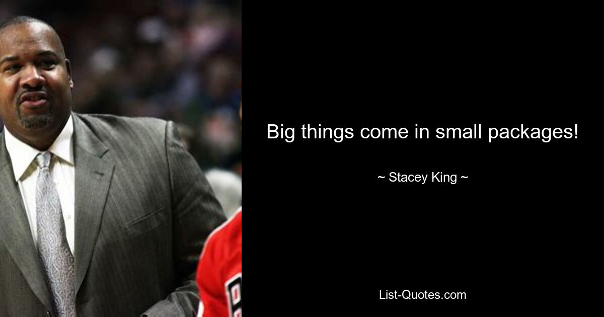 Big things come in small packages! — © Stacey King