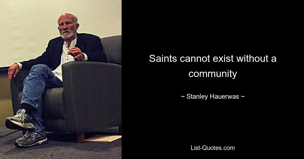 Saints cannot exist without a community — © Stanley Hauerwas