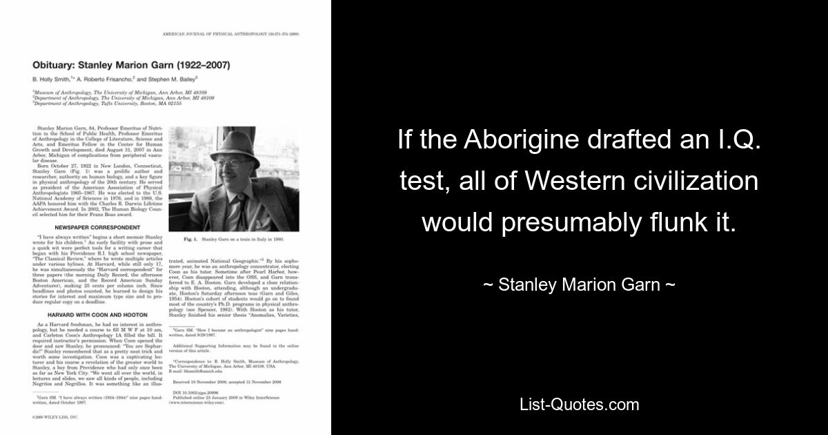Если бы абориген разработал тест на IQ, вся западная цивилизация, вероятно, провалила бы его. — © Стэнли Мэрион Гарн 